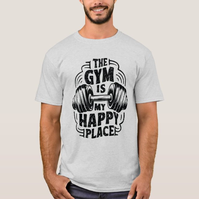 The Gym Is My Happy Place. Gym Lover T-Shirt (Front)