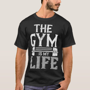 The Gym Is My Life Workout T-Shirt