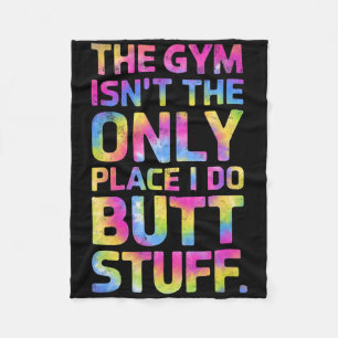 The Gym Isn't Only Place I Do Butt Stuff At The Gy Fleece Blanket