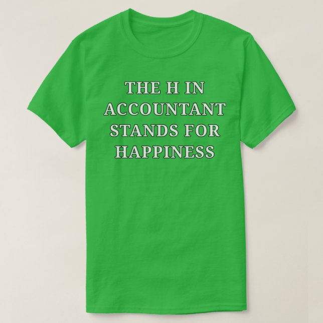 The h in accountant stands for happiness T-Shirt (Design Front)