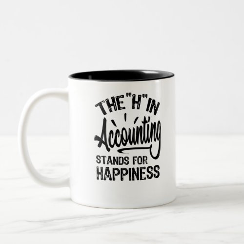 The H In Accounting Stands For Happiness Two_Tone Coffee Mug