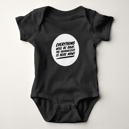 The Hairdresser Is Here Now Funny Baby Bodysuit