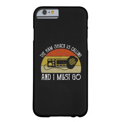 The Ham Shack Is Calling And I Must Go Barely There iPhone 6 Case