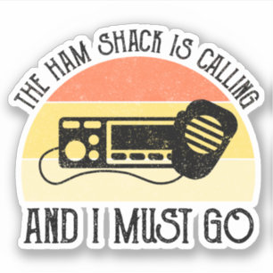 The Ham Shack Is Calling And I Must Go Sticker