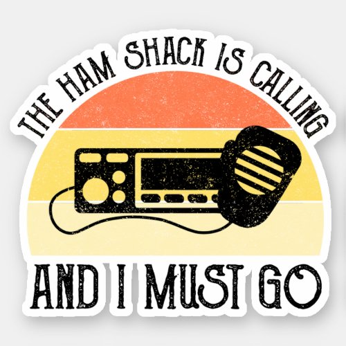 The Ham Shack Is Calling And I Must Go Sticker