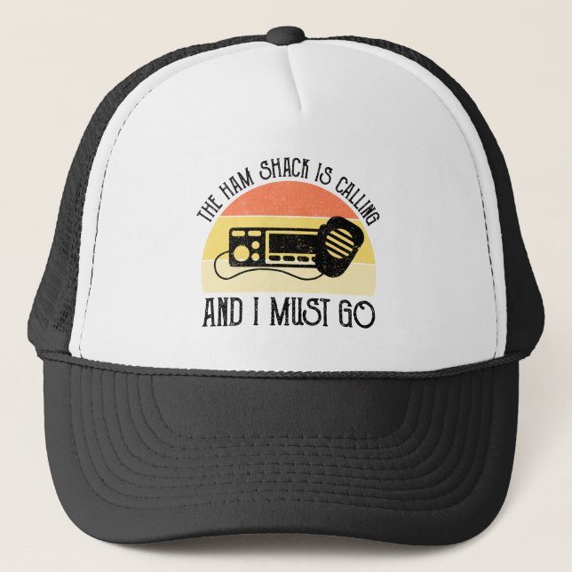 The Ham Shack Is Calling And I Must Go Trucker Hat (Front)