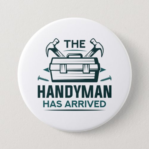 The Handyman Has Arrived Button