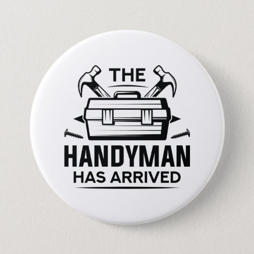 The Handyman Has Arrived Button