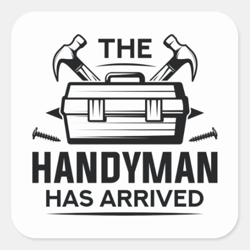 The Handyman Has Arrived Square Sticker