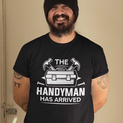 The Handyman Has Arrived T_Shirt
