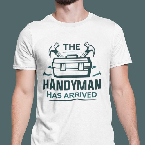 The Handyman Has Arrived T_Shirt