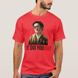 The HangoverChow But Did You Die T-Shirt
