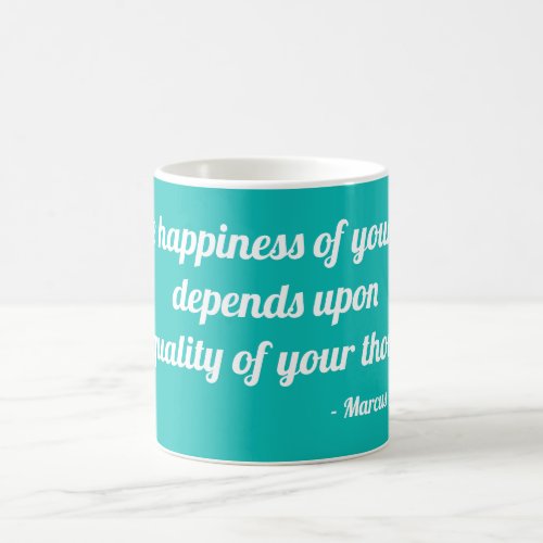 The happiness of your life depends upon coffee mug