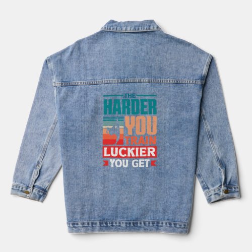 The Harder You Train The Luckier  Denim Jacket
