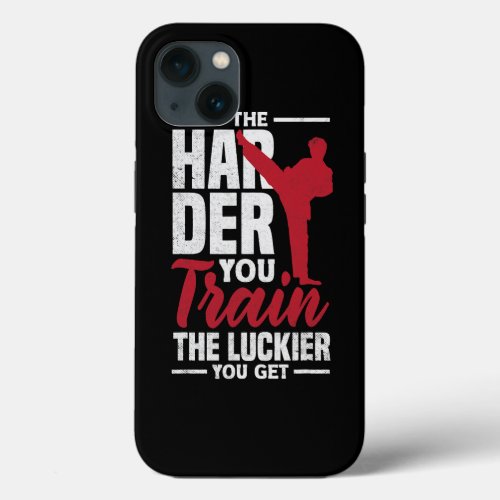 The Harder You Train The Luckier You Get Karate Ju iPhone 13 Case