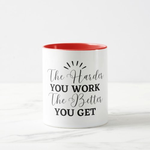 the harder you work more you get  mug