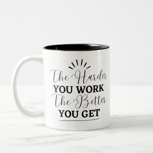 the harder you work the better you get Two_Tone coffee mug