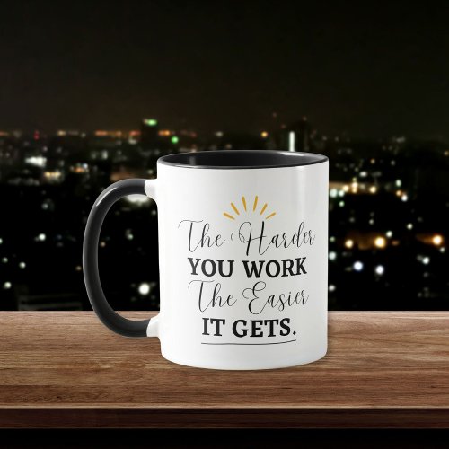The Harder You Work The Easier it Gets Coffee Mug