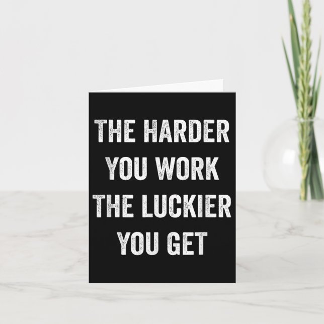The Harder You Work The Luckier You Get Motivation Card (Front)