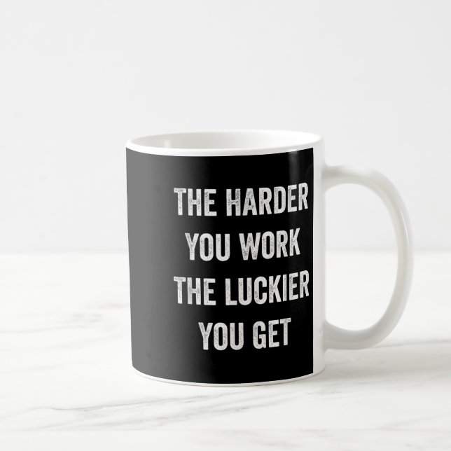 The Harder You Work The Luckier You Get Motivation Coffee Mug (Right)