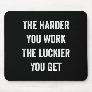 The Harder You Work The Luckier You Get Motivation Mouse Pad