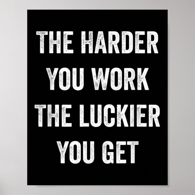 The Harder You Work The Luckier You Get Motivation Poster (Front)