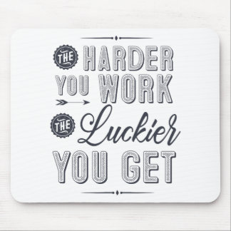 The harder you work, the luckier you get mouse pad