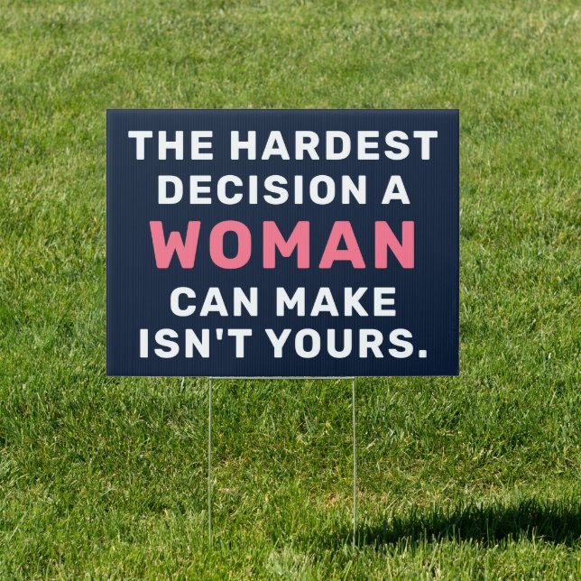 The Hardest Decision a Woman Can Make Isn't Yours  Sign (Insitu)