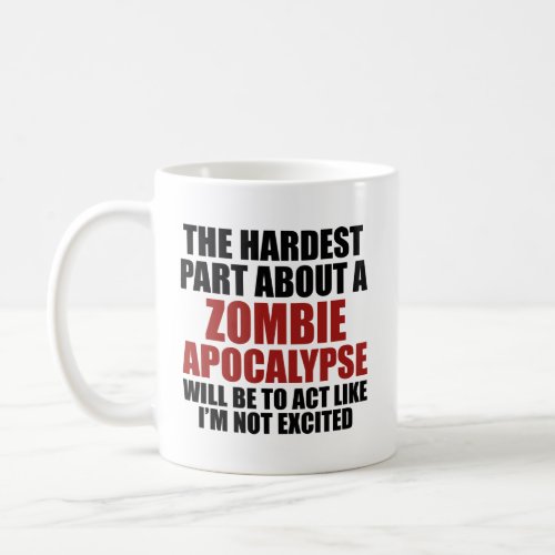 The Hardest Part About A Zombie Apocalypse Coffee  Coffee Mug