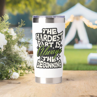 The Hardest Part Is Always the Beginning Insulated Tumbler
