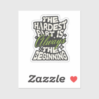 The Hardest Part Is Always the Beginning Sticker