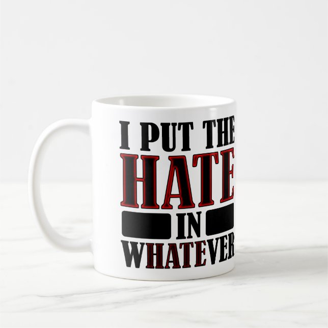 The Hate In Whatever Funny Mug or Travel Mug (Left)