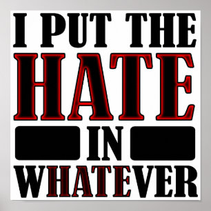 The Hate In Whatever Funny Poster Sign