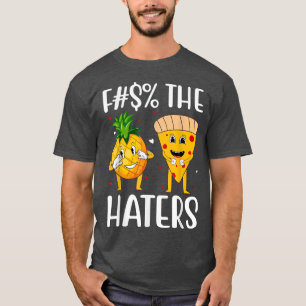 The Haters Cute Pizza Pineapple Funny Love  T-Shirt