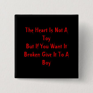 The Heart Is Not A ToyBut If You Want It Broken... Pinback Button