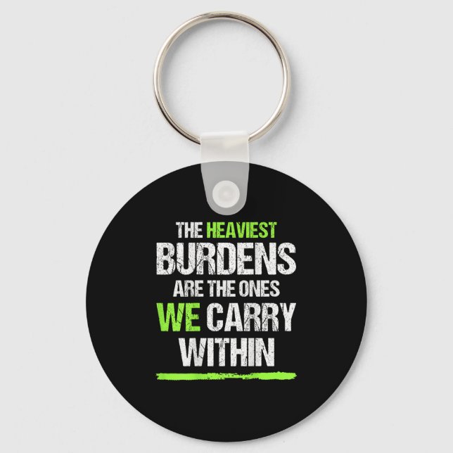 The Heaviest Burdens Are The Ones We Carry Within  Keychain (Front)