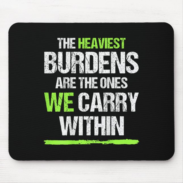 The Heaviest Burdens Are The Ones We Carry Within  Mouse Pad (Front)