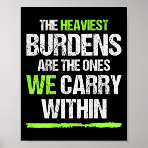 The Heaviest Burdens Are The Ones We Carry Within  Poster