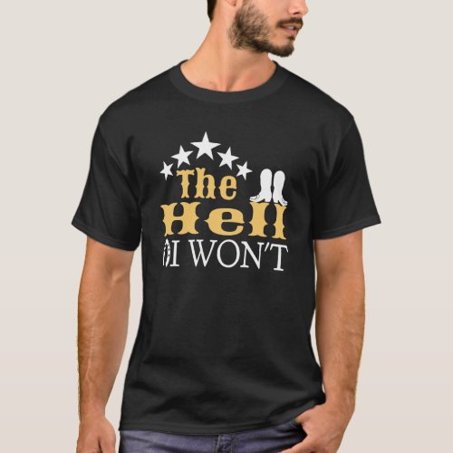 The Hell I Wont Shirt