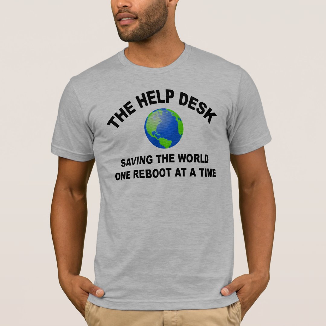 The Help Desk Saving The World TShirt Zazzle
