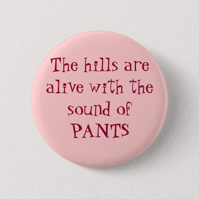 The hills are alive with the sound of PANTS Button (Front)