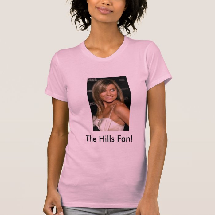 The Hills Fan T shirts