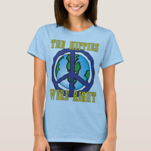The Hippies Were Right! T-Shirt