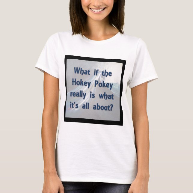 The Hokey Pokey...What If? T-Shirt (Front)