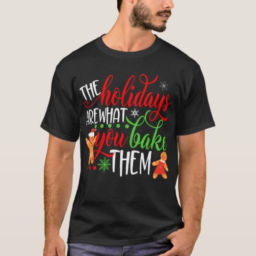 The Holiday Are What You Bake Them Christmas T_Shirt