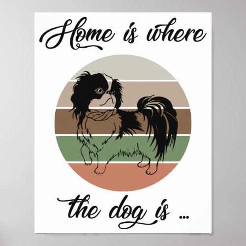 The Home Is Where The Dog Is Japanese Chin Dog Poster