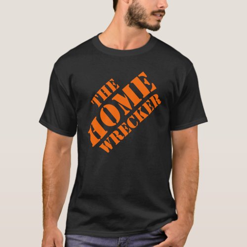 THE HOME WRECKER T_Shirt