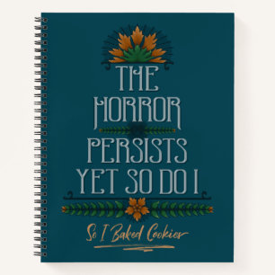 The Horror Persists, So I Baked Cookies Sarcastic Notebook