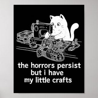 The Horrors Persist But Have Little Crafts Funny Poster