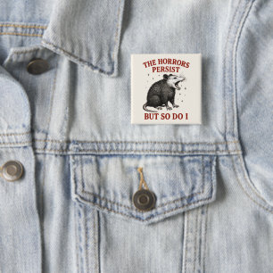 The Horrors Persist But So Do I Button